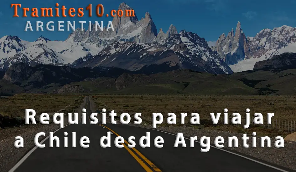 Requisitos para viajar a Chile desde Argentina